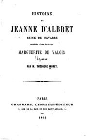 Cover of: Histoire de Jeanne d'Albret Reine de Navarre: précédée d'une étude sur Marguerite de Valois, sa mère