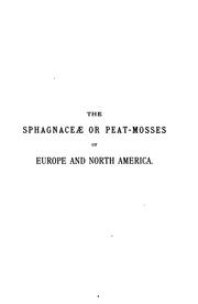 Cover of: The sphagnaceæ or peat-mosses of Europe and North America