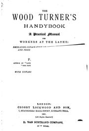 Cover of: The Wood Turner's Handybook: A Practical Manual for Workers at the Lathe ..