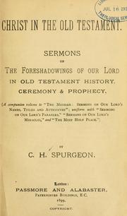 Cover of: Christ in the Old Testament: sermons on the foreshadowings of our Lord in Old Testament history, ceremony and prophecy
