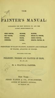 Cover of: The painter's manual: containing the best methods of, and the latest improvements in, house painting, sign painting, graining, varnishing, polishing, staining, gilding, glazing ...