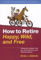 best books about retirement planning How to Retire Happy, Wild, and Free