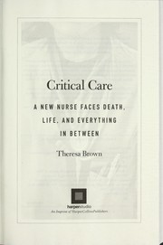 best books about Emergency Rooms Critical Care: A New Nurse Faces Death, Life, and Everything in Between