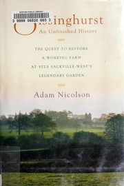 Cover of: Sissinghurst, an unfinished history: the quest to restore a working farm at Vita Sackville-West's legendary garden