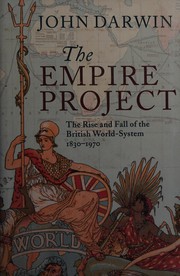 best books about colonialism The Empire Project: The Rise and Fall of the British World-System, 1830-1970