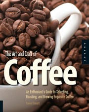 best books about coffee history The Art and Craft of Coffee: An Enthusiast's Guide to Selecting, Roasting, and Brewing Exquisite Coffee