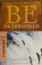 Cover of: Be determined: standing firm in the face of opposition : OT commentary : Nehemiah