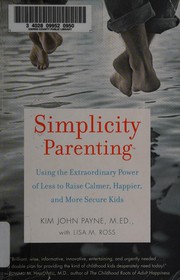 best books about parenthood Simplicity Parenting: Using the Extraordinary Power of Less to Raise Calmer, Happier, and More Secure Kids