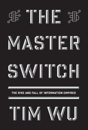 Cover of: The Master Switch: The Rise and Fall of Information Empires