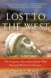 best books about The Byzantine Empire Lost to the West: The Forgotten Byzantine Empire That Rescued Western Civilization