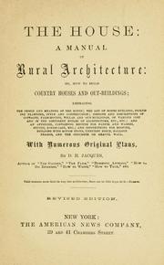 Cover of: The house, a manual of rural architecture, or, How to build country houses and out-buildings