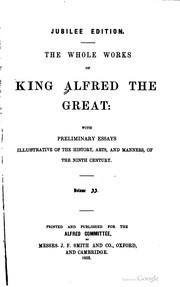 Cover of: The whole works of King Alfred the Great: with preliminary essays, illustrative of the history, arts, and manners, of the ninth century.
