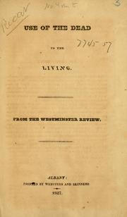 Cover of: Use of the dead to the living: From the Westminster review.