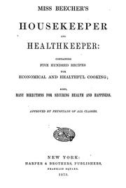 Cover of: Miss Beecher's housekeeper and healthkeeper: containing five hundred recipes for economical and healthful cooking; also, many directions for securing health and happiness
