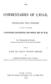 Cover of: The commentaries of Cæsar, translated into English: to which is prefixed, A discourse concerning the Roman art of war, by William Duncan...with a life of...Caesar by Leonard Schmitz...