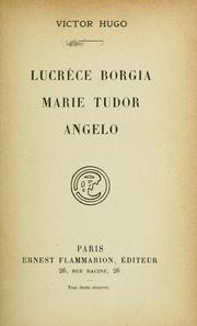 Cover of: Lucrèce Borgia: Marie Tudor : Angelo, tyran de Padoue