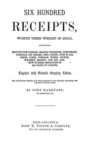 Cover of: Six hundred receipts, worth their weight in gold