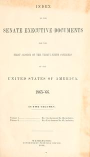Cover of: Senate executive documents for the first session of the thirty-ninth Congress of the United States of America, 1865-'66
