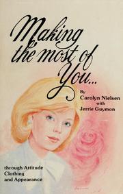 Cover of: Making the most of you--through attitude, clothing, and appearance