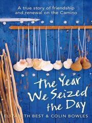 best books about pilgrimages The Year We Seized the Day: A True Story of Friendship and Renewal on the Camino