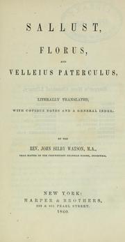 Cover of: Sallust, Florus, and Velleius Paterculus, literally translated with copious notes and a general index by John Selby Watson