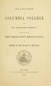 Cover of: Statutes of Columbia college and its associated schools: to which are added the permanent resolutions and orders of the Board of trustees