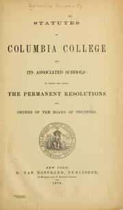 Cover of: Statutes of Columbia college and its associated schools: to which are added: the permanent resolutions and orders of the Board of trustees
