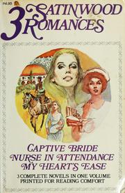 Cover of: 3 Satinwood Romances: Captive Bride, Nurse in Attendance, My heart's ease