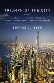 Cover of: Triumph of the City: How Our Greatest Invention Makes Us Richer, Smarter, Greener, Healthier, and Happier