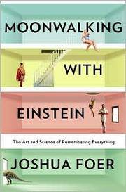 best books about Memory Moonwalking with Einstein: The Art and Science of Remembering Everything