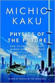 Cover of: Physics of the Future: How Science Will Shape Human Destiny and Our Daily Lives by the Year 2100