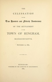 Cover of: The celebration of the two hundred and fiftieth anniversary of the settlement of the town of Hingham, Massachusetts, September 15, 1885