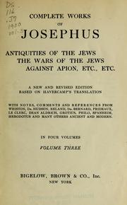 Cover of: Complete works of Josephus; Antiquities of the Jews, The wars of the Jews, Against Apion, etc. etc