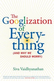 best books about New Media The Googlization of Everything: (And Why We Should Worry)