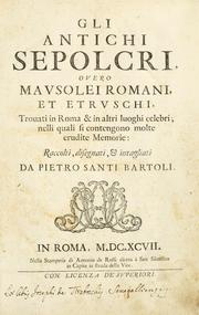 Cover of: Gli antichi sepolcri, overo, Mausolei Romani, et Etruschi, trouati in Roma & in altri luoghi celebri