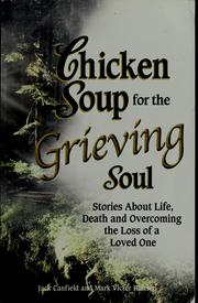 Cover of: Chicken Soup for the Grieving Soul: Stories About Life, Death and Overcoming the Loss of a Loved One (Chicken Soup for the Soul)