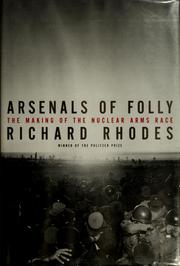Arsenals of Folly by Richard Rhodes Arsenals of Folly by Richard Rhodes