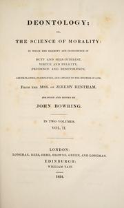 Cover of: Deontology: or, The science of morality: in which the harmony and co-incidence of duty and self-interest, virtue and felicity, prudence and benevolence, are explained and exemplified