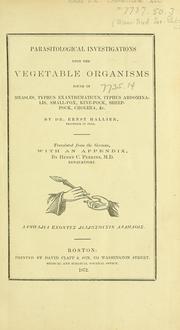 Cover of: Parasitological investigations upon vegetable organisms found in measles, typhus exanthematicus, typhus abdominalis, small-pox, kine-pock, sheep-pock, cholera, etc