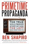 best books about Television Industry Primetime Propaganda: The True Hollywood Story of How the Left Took Over Your TV
