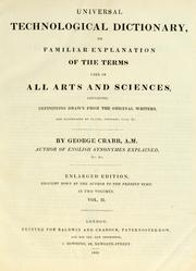 Cover of: Universal technological dictionary, or, Familiar explanation of the terms used in all arts and sciences, containing definitions drawn from the original writers, and illustrated by plates, epigrams, cuts, &c