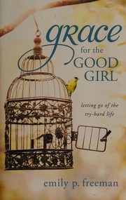 best books about god's grace Grace for the Good Girl: Letting Go of the Try-Hard Life