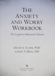 best books about worrying The Anxiety and Worry Workbook: The Cognitive Behavioral Solution