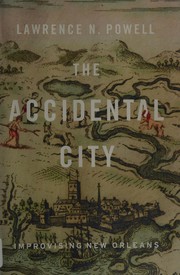 best books about new orleans history The Accidental City: Improvising New Orleans