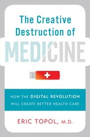best books about Creativity The Creative Destruction of Medicine: How the Digital Revolution Will Create Better Health Care