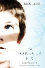 best books about Genetic Engineering The Forever Fix: Gene Therapy and the Boy Who Saved It