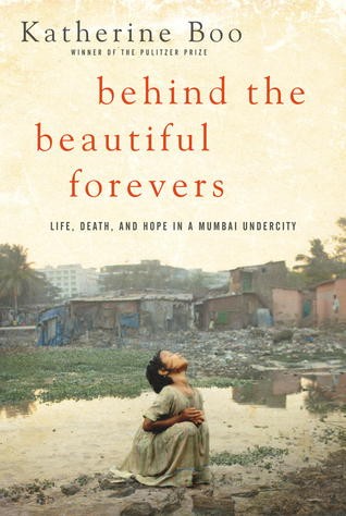 Behind the Beautiful Forevers: Life, Death, and Hope in a Mumbai Undercity