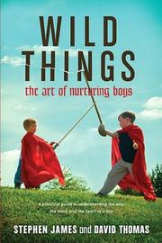 best books about raising sons Wild Things: The Art of Nurturing Boys