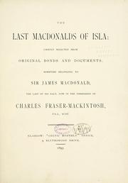 Cover of: The last Macdonalds of Islay chiefly selected from original bonds and documents, sometime belonging to Sir James Macdonald, the last of his race, now in the possession of Charles Fraser-Mackintosh