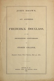 Cover of: John Brown: An address by Frederick Douglass, at the fourteenth anniversary of Storer College, Harper's Ferry, West Virginia, May 30, 1881.